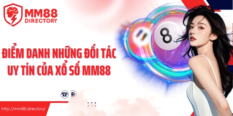 Điểm danh những đối tác uy tín của xổ số MM88